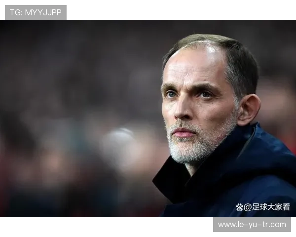 图赫尔赛后解读比赛细节，强调团队协作关键作用